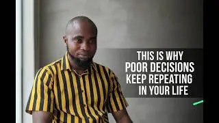 This is why poor decision keep repeating in your life