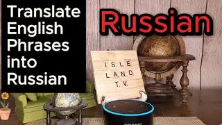 Asking Alexa to Translate English Phrases into Russian