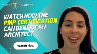 How the PMP Certification Can Benefit an Architect (Watch the full video) | Three T Institute