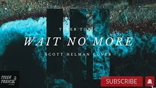 Scott Helman - Wait No More (Cover)
