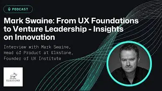 Mark Swaine: From UX Foundations to Venture Leadership - Insights on Innovation