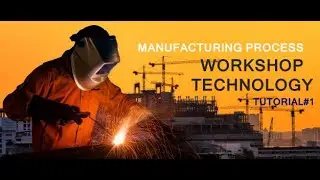 MECHANICAL ENGINEERING TUTORIAL| MANUFACTURING PROCESS| WORKSHOP TECHNOLOGY