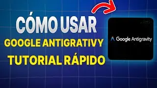 Cómo usar Google Antigravity | Tutorial Rápido (2026)