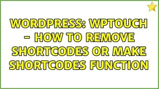 Wordpress: WPTouch - how to remove shortcodes or make shortcodes function (2 Solutions!!)