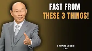 Fast From These 3 Things for 7 Days — Breakthrough Becomes Unstoppable | Dr. David Yonggi Cho