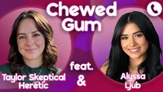 God FLUNKED Gender Studies! Call Alyssa Ljub & Taylor Skeptical Heretic | Chewed Gum 12.02.25