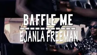 Ejanla freeman baffle me official video [boomhitmusik