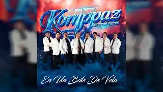 Lo mejor que hay en mi vida Grupo Komppaz De Pepe Flores