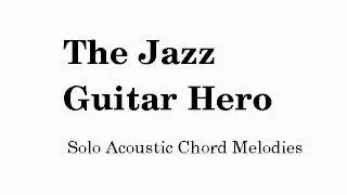 The Jazz Guitar Hero - Solo Acoustic Chord Melodies.mp4