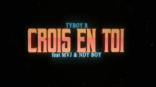 Tyboy R - Crois en toi feat. Mvj x NDY Boy ( lyrics video )
