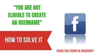 #geekybyte You are not eligible to create an username. How to fix this error in Facebook?