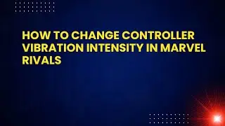 How to Change Controller Vibration Intensity in Marvel Rivals