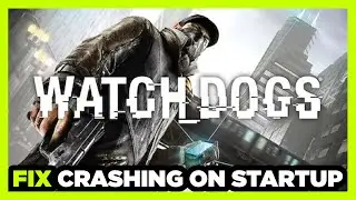 How to FIX Watch Dogs 1 Crashing on Startup!