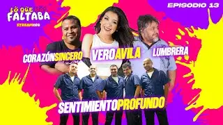 LO QUE NOS FALTABA - EPISODIO 13 - VERO &Aacute;VILA / CORAZ&Oacute;N SINCERO / LUMBRERA / SENTIMIENTO PROFUNDO