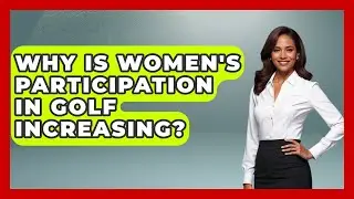 Why Is Women's Participation in Golf Increasing? | Golfing Galz Club News