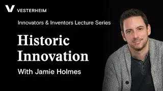 Innovators and Inventors Lecture Series: Historic Innovation Part I with Jamie Holmes