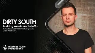 Dirty South - Making music and stuff... | Ableton Live