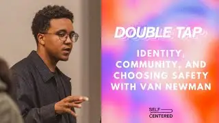 Van Newman: Identity, Online Community, and Finding Safety Offline | Self Centered Podcast