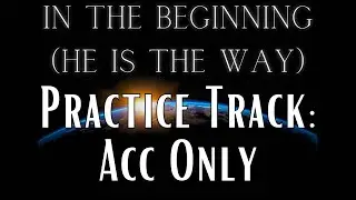 Practice Track (Accompaniment Only) - In the Beginning (He Is the Way), SATB Choir