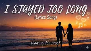 I Stayed Too Long &ndash; Official Lyrics | Full Lyric Video