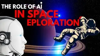 The Role of AI In Space Exploration - From Data Analysis To Safety