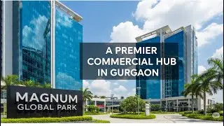 Magnum Global Park: A Premier Commercial Hub in Gurgaon #commercial #retail