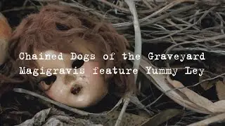 Magigravis - Chained Dogs of the Graveyard (feat. Yummy Ley)