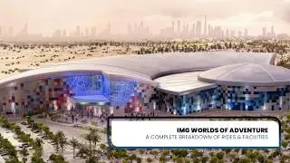 IMG Worlds of Adventure: A Complete Breakdown of Rides & Facilities