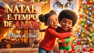 Natal é Tempo de Amor - Musiquinha Mágica - música de natal infantil 