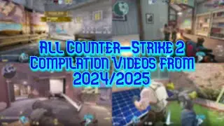 All Counter-Strike 2 Compilation Videos from 2024/2025