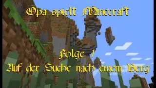 Opa spielt Minecraft 001 - Auf der Suche nach einem Berg