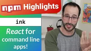 Use React to build CLI apps! What is Ink? - npm Weekly Highlights