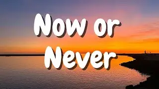 Now or Never (Official Lyric Video)