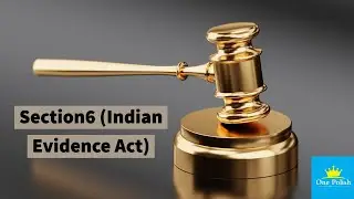 Section 6(Indian Evidence Act)