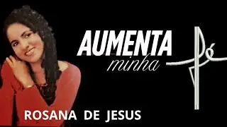 AUMENTA  MINHA F&Eacute;  # ROSANA  DE JESUS# CANTORA E COMPOSITORA.🙏🙌