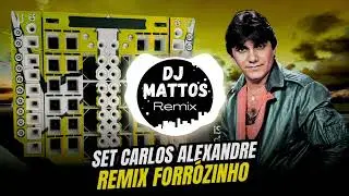 SET CARLOS ALEXANDRE REMIX FORRÓZINHO