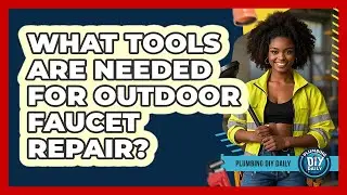 What Tools Are Needed For Outdoor Faucet Repair?