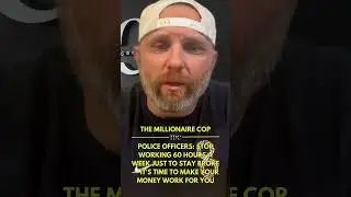 Police Officers Stop Working 60 Hours a Week Just to Stay Broke &mdash; It&rsquo;s Time to Make Your Money Work