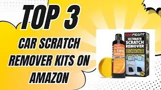 Top 3 Car Scratch Remover Kits That Make Your Ride Look Brand New! ✅ [2025]