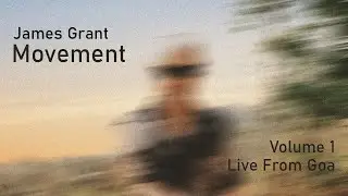 James Grant - Movement Volume 1: Live From Goa (2024) (Cut Album)