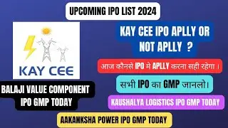 UPCOMING IPO LIST | KAY CEE IPO GMP TODAY &bull; KAUSHALYA LOGISTICS IPO GMP TODAY &bull;