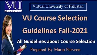VU Course Selection Link Guidelines FALL 2021 | VU Course Selection Details 2021 By Maria Parveen