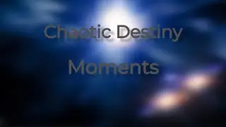 Chaotic Destiny Moments