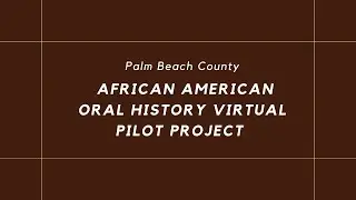 Palm Beach County African American Oral History Documentary
