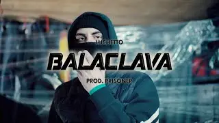 Luchetto - BALACLAVA (Prod. Prisoner)