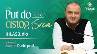 Put do čistog srca 6. dio - Ihlas 3. dio - Jasmin Durić, prof.
