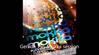 Geri da Pig-Mokka session live 2004.12.30.