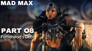 MAD MAX Walkthrough Gameplay Part 08 - Fumehead's Debt