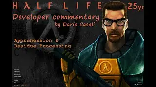 Half-Life 25yr developer commentary Ch.9&10: Apprehension & Residue Processing