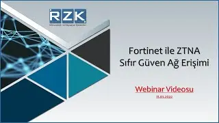 Fortinet ile ZTNA - Sıfır Güven Ağ Erişimi (Webinar Videosu)